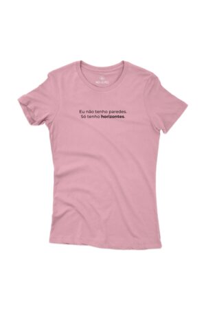 Camiseta Feminina eu não tenho paredes só tenho horizontes rosa